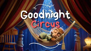Goodnight Circus🎪Enchanting Lullabies & Bedtime Stories for Toddlers