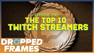 The Top 10 Twitch Streamers of 2019-2021 (Leaked!) | Dropped Frames Episode 290