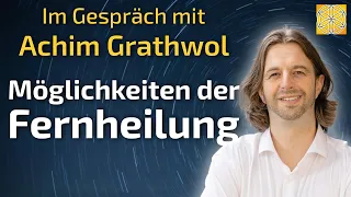 Möglichkeiten der Fernheilung - Achim Grathwol im Gespräch