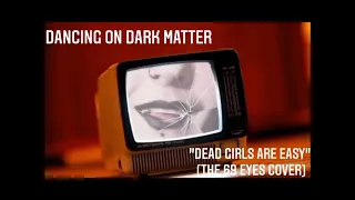 Dancing On Dark Matter - "Dead Girls Are Easy" (The 69 Eyes Cover)