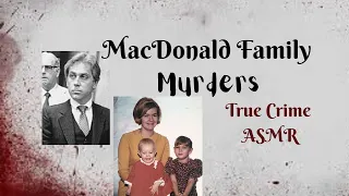 True Crime ASMR | MacDonald Family Murders |Whispered