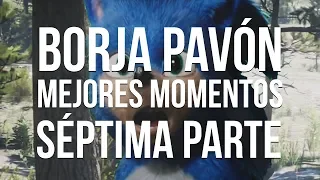 Borja Pavón - MEJORES MOMENTOS - SÉPTIMA PARTE