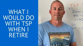 What Would I Do With TSP in Retirement?