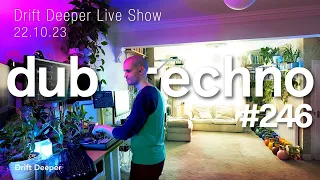 Dub Techno Mix - Drift Deeper Live Show 246 - 22.10.23