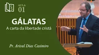 Gálatas - Carta da liberdade cristã - 01 - Pr Arival Dias Casimiro