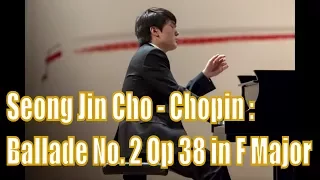 Seong Jin Cho - Chopin : Ballade No. 2 Op 38 in F Major (2017)