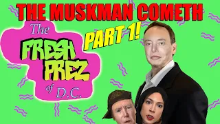 Fresh Prez "The Muskman Cometh" - Part 1