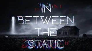 "In Between the Static" Creepypasta Stories | Scary Space Stories