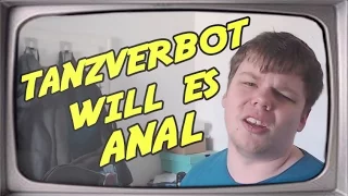 Tanzverbot will es anal (Stupido schneidet) / YouTube Kacke