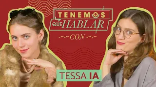 ¿A TESSA IA le gustan los chicos malos? (Ep. 02) | TENEMOS QUE HABLAR