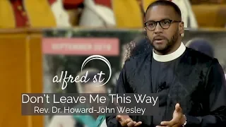 September 8, 2019 "Don't Leave Me This Way", Rev. Dr. Howard-John Wesley