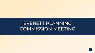 Everett Planning Commission Meeting: May 16, 2023
