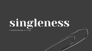 Singleness - MARRIAGE, DIVORCE & SINGLENESS - 1 Corinthians 7:17-40