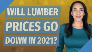 Will lumber prices go down in 2021?