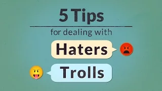 5 Tips for Dealing with Haters and Trolls