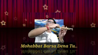 Mohabbat Barsa Dena Tu..Flute Cover