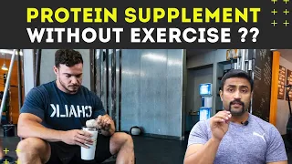 CAN U TAKE PROTEIN SUPPLEMENT WITHOUT EXERCISE ??