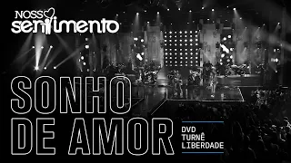 06. Sonho de amor (DVD Liberdade Oficial) | Nosso Sentimento