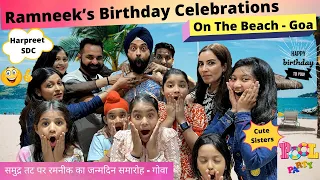 Ramneek’s Birthday Celebrations On The Beach - Goa - Harpreet SDC - Cute Sisters | RS 1313 VLOGS