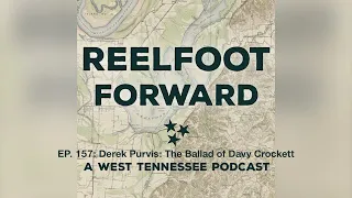 EP 157: Derek Purvis: The Ballad of Davy Crockett