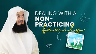 NEW | Dealing with Non-Practicing Family Members - Mufti Menk