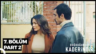 Doğduğun Ev Kaderindir 7. Bölüm Part 2