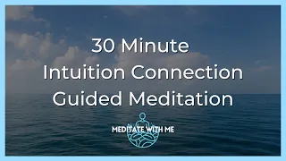 Intuition Connection - 30 Minute Guided Meditation (Female Voice) | Strong Connection With Self