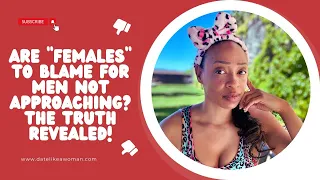 Are "Females" to Blame for Men Not Approaching? The Truth Revealed!