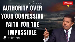 God Heaven - Authority Over Your Confession Faith For The Impossible | Bill Winston 2023