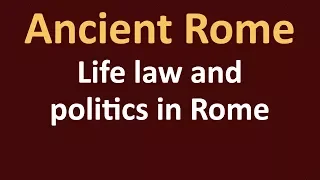 Ancient Rome History - Life law and politics