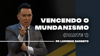 Vencendo o Mundanismo | Parte 1 | 03 | Pr Lucinho