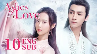 [Ashes of Love] ENG SUB EP10 | Fantasy Romance | KUKAN Drama