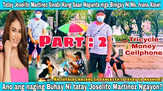 Part : 2 TATAY JOSELITO SINABI KUNG SAAN NAPUNTA MGA BIYAYANG BINIGAY NI IVANA ALAWI?? #NAKAKLUNGKOT