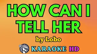 How Can I Tell Her KARAOKE by Lobo 4K HD @samsonites