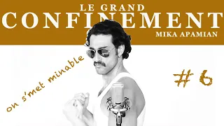 LE GRAND CONFINEMENT #6 / On s'met minable