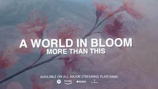 A World In Bloom - More Than This (Official Lyric Video)