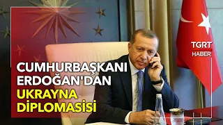 Cumhurbaşkanı Erdoğan'dan Ukrayna Diplomasisi! - TGRT Haber