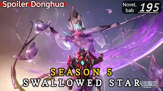 Episode 195 | SWALLOWED STAR season 5 | Alur cerita donghua terbaru dan terbaik