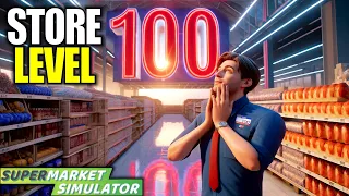 Store Level 100 but There’s More!? | Supermarket Simulator Gameplay | Part 54