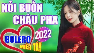 Nỗi Buồn Châu Pha, LK Cha Cha Cha Bolero 2022, Phối Mới Chuẩn, Trữ Tình Quê Hương Chọn Lọc Hay