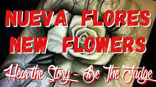 Nueva Flores / New Flowers: Hear the Story - Be the Judge