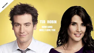 How I met your mother | Ted & Robin - How long will I love you