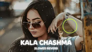 KALA CHASHMA SONG ( SLOWED REVERB ) || BEST SONG