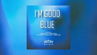 I'm Good Blue - BEAT NAP Mashup (Eiffel 65, David Guetta, Bebe Rexha, Da Tweekaz, Code Black...)