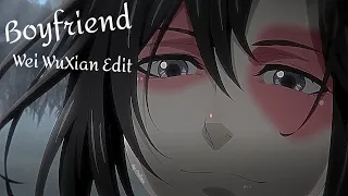 Boyfriend - Wei WuXian Edit | MDZS