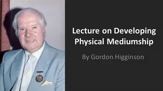 Lecture on Developing Physical Mediumship by Gordon Higginson