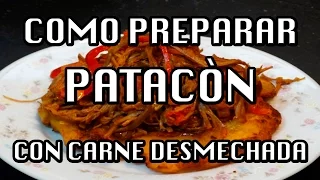 PATACONES CON Carne Desmechada