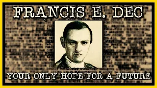 Francis E. Dec: Your Only Hope for a Future | A Documentary