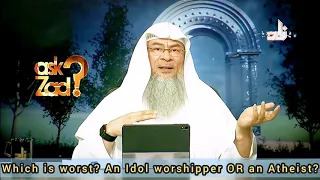 Who is worse, an Idol Worshipper or an Atheist? - Assim al hakeem