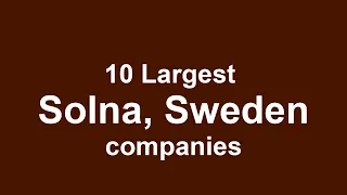 Solna Sweden companies Top 10 Largest